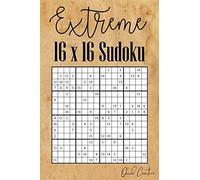 Extreme 16 x 16 Sudoku: Mega Sudoku featuring 55 HARD Sudoku Puzzles and Solutions
