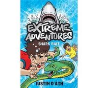 Extreme Adventures: Shark Bait (Paperback) Justin D,ath, (Auteur)