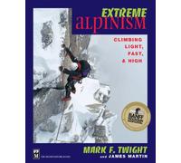 Extreme Alpinism: Climbing Light, Fast, and High