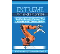 Extreme Anti Smoking System: The Quit Smoking Program That Can Make Your Dream a Reality