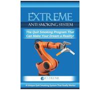 Extreme Anti Smoking System: The Quit Smoking Program That Can Make Your Dream A Reality