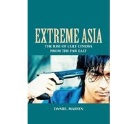 Extreme Asia: The Rise of Cult Cinema from the Far East