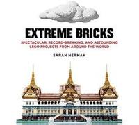 Extreme Bricks: Spectacular, Record-Breaking, and Astounding LEGO Projects from around the World - [Version Originale] Inconnu (Auteur)