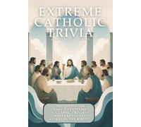 Extreme Catholic Trivia, Volume II: 1,000 Catholic and Bible Trivia Questions from Easy to Extreme for Church Groups, Bible Study, Youth Groups, Sunday School, and Family Game Nights