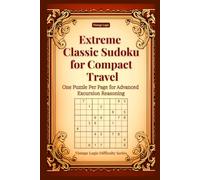 Extreme Classic Sudoku for Compact Travel: One Puzzle Per Page for Advanced Excursion Reasoning