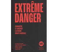 Extrême danger: Connaître et combattre l'extrême droite radicale