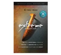 Extreme Devotions: Daily Devotional Stories of Ancient to Modern-Day Believers Who Sacrificed Everything for Christ