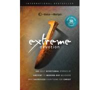Extreme Devotions: Daily Devotional Stories of Ancient to Modern-Day Believers Who Sacrificed Everything for Christ