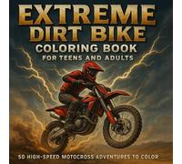 Extreme Dirt Bike Coloring Book for Teens and Adults: High-Speed Motocross Adventures and Detailed Racing Designs to Color - Perfect for Bikers, Riders, and Thrill-Seekers