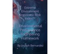 Extreme Environment Ergonomic Risk Index™: Environmental Performance Engineering Framework