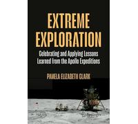 Extreme Exploration: Celebrating and Applying Lessons Learned from the Apollo Expeditions