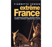 Extreme France Les mouvements frontistes, nationaux-radicaux, royalistes, catholiques traditionalistes et provie - Fiammetta Venner - Grasset - broché - Essai