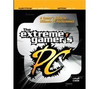 Extreme Gamers PC A Gamers Guide to PC Ultimate Performance by Loyd Case Loyd Case (Auteur)