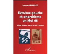 Jacques Leclercq – Extrême gauche et anarchisme en Mai 68 – Avant, pendant, après : 50 ans d'histoire