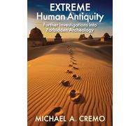 Extreme Human Antiquity: Further Investigations Into Forbidden Archeology