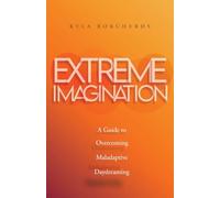 Extreme Imagination: A Guide to Overcoming Maladaptive Daydreaming