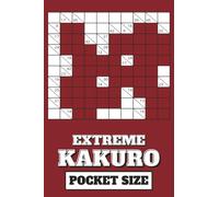 EXTREME KAKURO: Pocket Size: Mini 4x6 inch Puzzle Book | All Hard and Difficult Kakuro | 50 Kakuro Puzzles, 102 pages | Compact Travel Sized | Great ... | Perfect Gift for Puzzle Lovers
