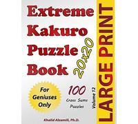 Extreme Kakuro Puzzle Book: 100 Large Print Cross Sums (20x20) Puzzles : For Geniuses Only