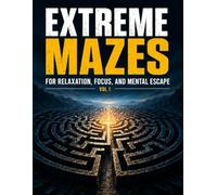 Extreme Mazes: 200 Mazes for Relaxation, Focus, and Mental Escape - vol 1