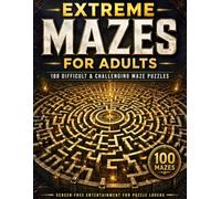Extreme Mazes for Adults: 100 Difficult & Challenging Maze Puzzles