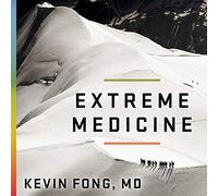 Extreme Medicine: How Exploration Transformed Medicine in the Twentieth Century