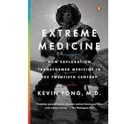Extreme Medicine: How Exploration Transformed Medicine in the Twentieth Century