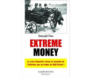 Extrême money La crise financière vécue et racontée de l'interieur par un financier wallstre - Satyajit Das - Jardin Des Livres - broché - Essai