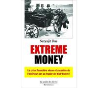 Extrême money: La crise financière vécue et racontée de l'interieur par un financier wallstre