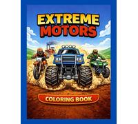 Extreme Motors Coloring Book: Monster Trucks, Dirt Bikes, ATVs & Tractor Pull Fun for Kids Ages 4-Up