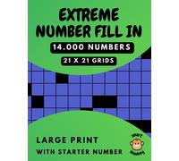 Extreme Number Fill in Puzzle Book for Adults: 100 Large Print Fill-Ins Puzzles with 14.000 Numbers to Fit into 21x21 Grids