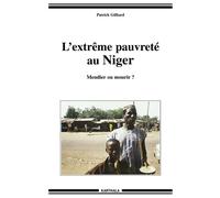 Extrême pauvreté au Niger - Mendier ou mourir ? (L') - Patrick Gilliard - Karthala - broché - Essai
