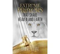 Extreme Prayers that Shake Heaven and Earth by Daniel Duval Daniel Duval (Auteur)