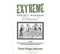 Extreme Project Manager Makeover! Pattie Vargas (Auteur)