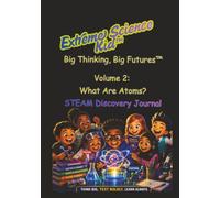 Extreme Science Kid: Big Thinking, Big Futures: Science Discovery Journal Companion to Volume 2: What Are Atoms?