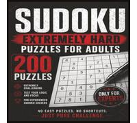 Extreme Sodoku For Adult: The Ultimate Expert Sudoku Challenge | 200 Extreme Puzzles to Test Your Logic & Brain Power | Includes Complete Solutions