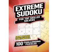 Extreme Sudoku for Top Skilled Solvers: 100 Puzzles from Vicious to Beyond Hell