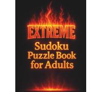 Extreme Sudoku Puzzle Book for Adults: 200+ Extreme Sudoku Puzzles with Solutions to Test Your Logic and Focus