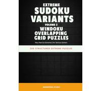 Extreme Sudoku Variants: Windoku Overlapping Grid Puzzles: 300 Structured Extreme Puzzles for Serious Solvers