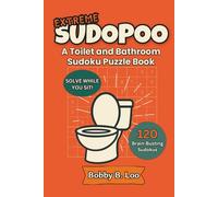 Extreme Sudopoo - A Toilet and Bathroom Sudoku Puzzle Book: Gag Gift and Stocking Stuffer for Adults, Teens and Kids |120 Toilet-Friendly Brain Teasers, Logic Games & Sit-Down Fun for All Ages