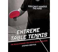 Extreme Table Tennis The Revolutionary New Style Using Long Pips - Stephen Dreyfus - Palmetto Publishing - ebook (ePub) - Livre
