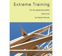 Extreme Training For The Advanced Cellist, Book One