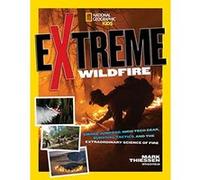 Extreme Wildfire: Smoke Jumpers, High-Tech Gear, Survival Tactics, and the Extraordinary Science of Fire (Extreme ) - [Version Originale] Mark Thiessen, National Geographic Kids (Auteur)