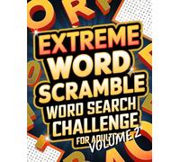 Extreme Word Scramble Word Search Challenge For Adults Volume 2: Another 100 Fun Word Jumble Games For Serious Puzzle Fans