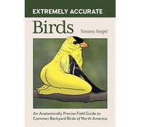 Extremely Accurate Birds An Anatomically Precise Field Guide to Common Backyard Birds of North America - Tommy Siegel - Running Press Adult - ebook (ePub illustré) - Livre