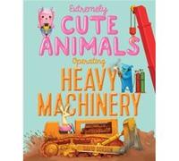 Extremely Cute Animals Operating Heavy Machinery by David Gordon David Gordon (Auteur)