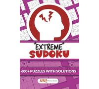 Extremely Difficult Sudoku: 600+ Hand-picked Extreme Sudoku Puzzles Designed to Stretch Your Logic to its Absolute Limit.