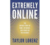 Extremely Online: The Untold Story of Fame, Influence and Power on the Internet