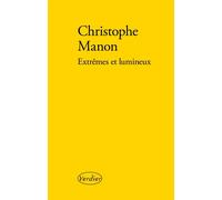 Extrêmes et lumineux - Christophe Manon - Verdier - broché - Roman