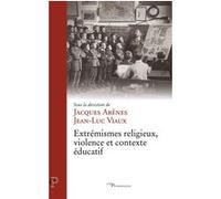 Extremismes religieux, violence et contexte educatif Jacques Arènes (Auteur), Collectif (Auteur), Jean-Luc Viaux (Auteur)