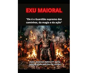 EXU MAIORAL: “Ele é o Guardião supremo dos caminhos, da magia e da ação”
